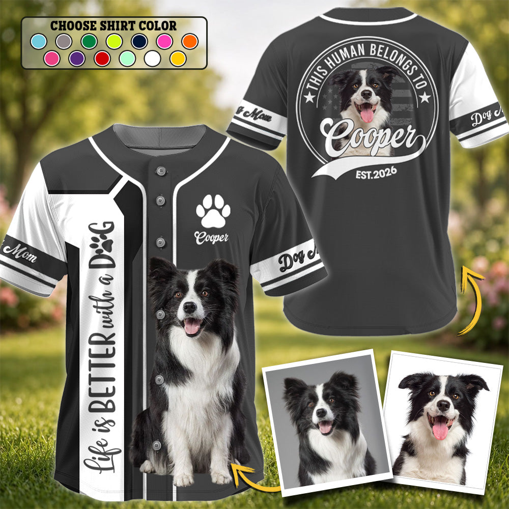 Life Is Better With A Dog, Personalized Baseball Jersey Shirt, Custom Photo Dog, Gift For Dog Lover T1807 T24