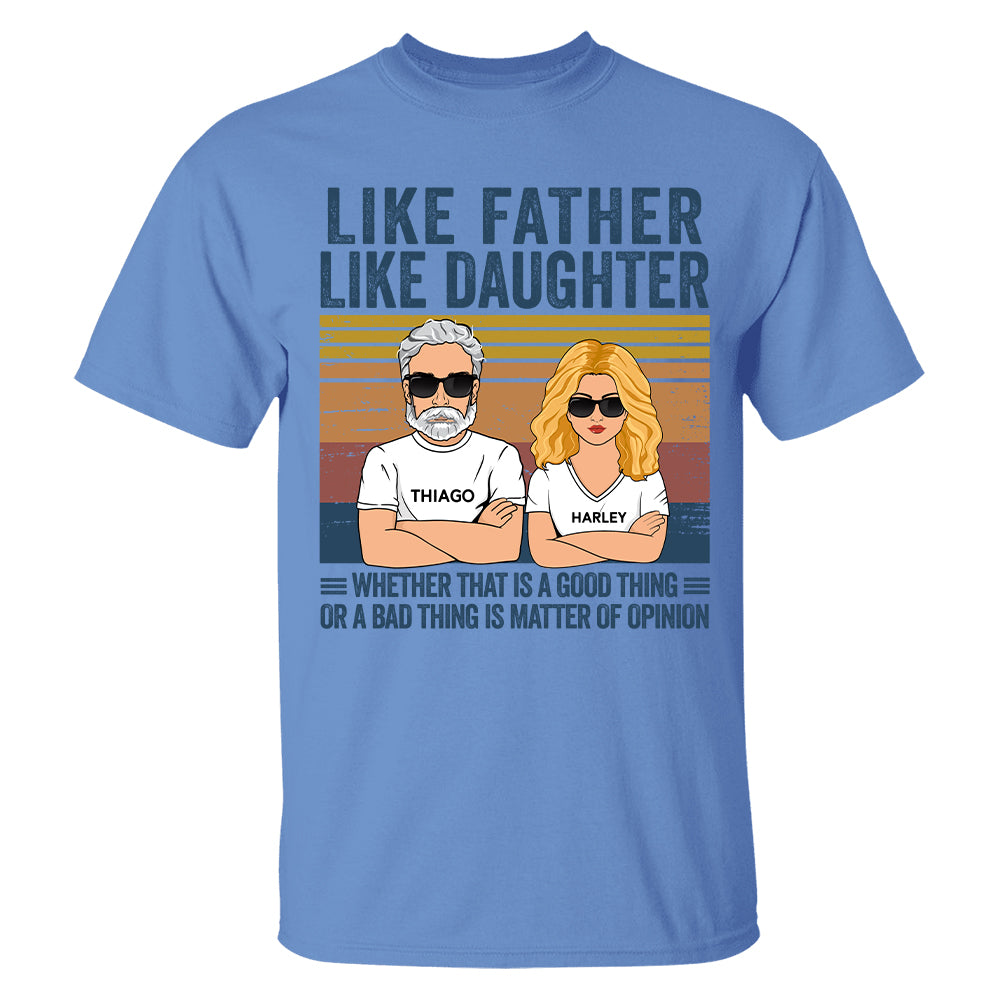 Personalized Like Father Like Daughter Whether That Is A Good Thing Or A Bad Thing Is A Matter Of Opinion Shirt, Funny Fathers Day Gift From Daughter T24