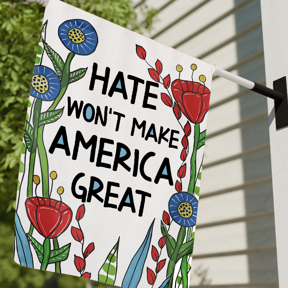 Hate Won't Make America Great Flag