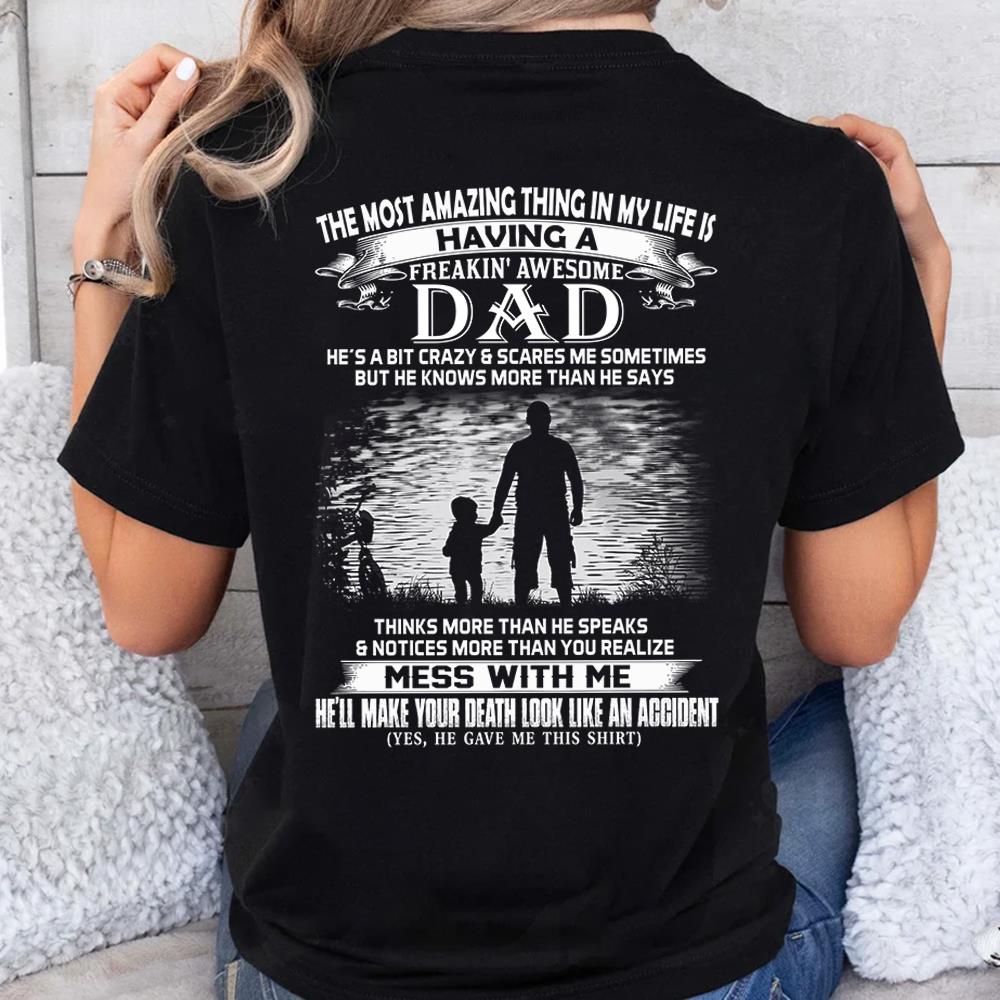 The Most Amazing Thing In My Life Is Having A Freakin' Awesome Dad Shirt Perfect Gift For Daughter