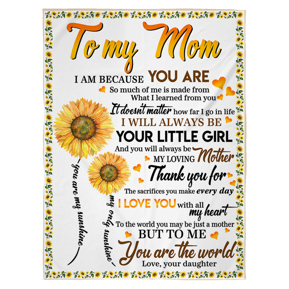 Custom To My Mom I Am Because You Are Sunflower Blanket