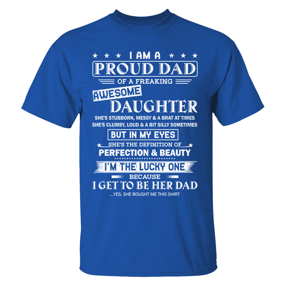 I Am A Proud Dad Of A Freaking Awesome Daughter Shirt Shirt Perfect Gift For Dad From Daughter