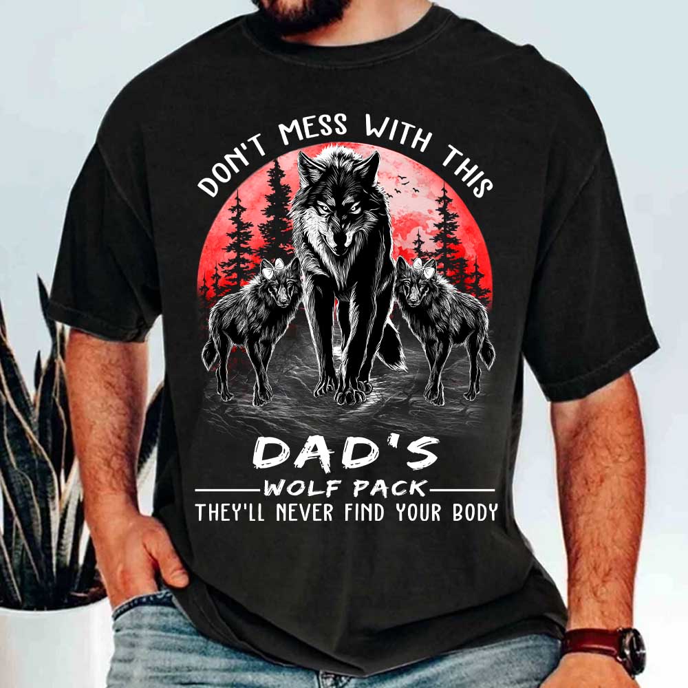Don't Mess With This Dad's Wolf Pack They'll Never Find Your Body Personalized Shirt