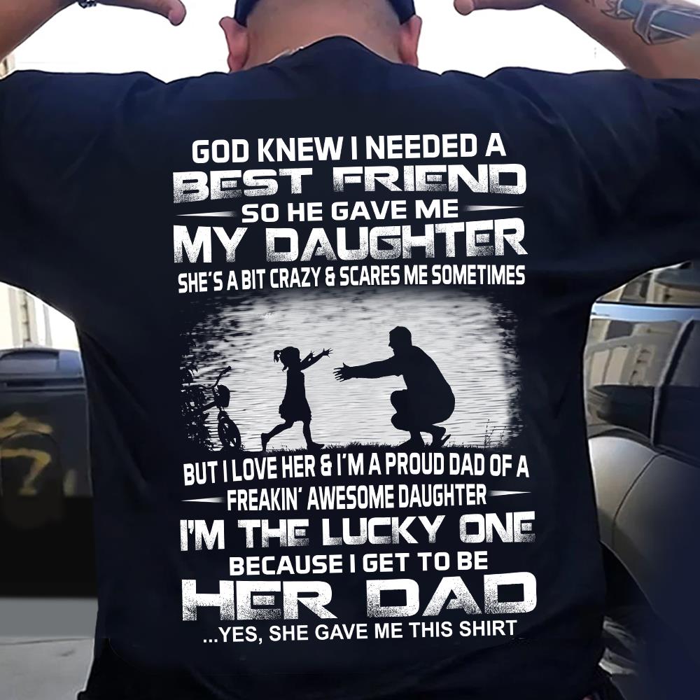 God Gave Me My Best Friend My Daughter Shirt Perfect Gift For Dad