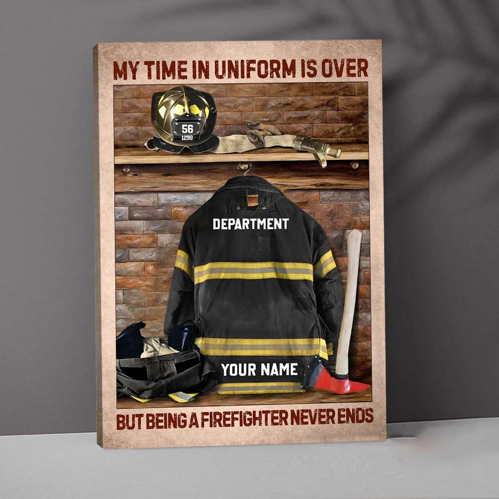 My Time In Uniform Is Over But Being A Firefighter Never Personalized Canvas For Firefighter