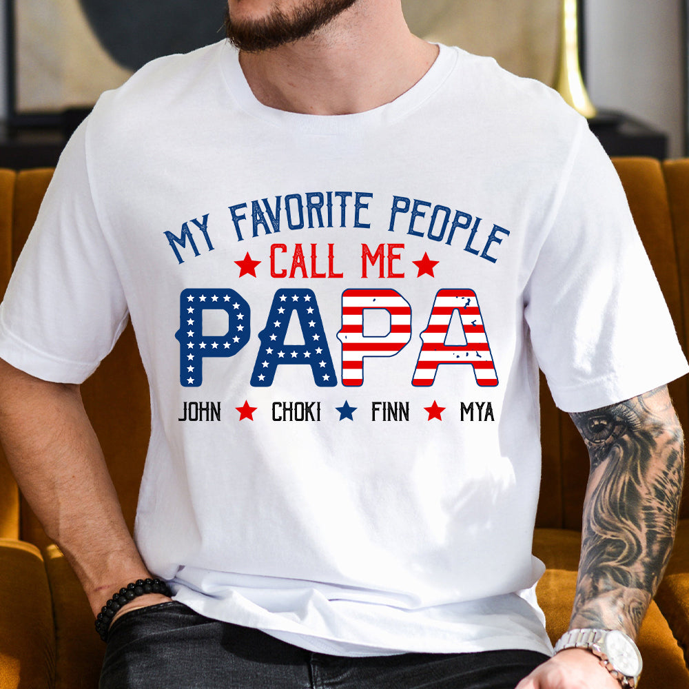 My Favorite People Called Me Papa, 4th of July Shirt, Gift For Grandpa, Dad