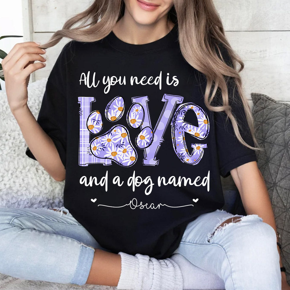 All I Need Is Love And Dogs - Personalized Shirt For Dog Mom - Custom Name For Your Cute Pet NA04 Li29