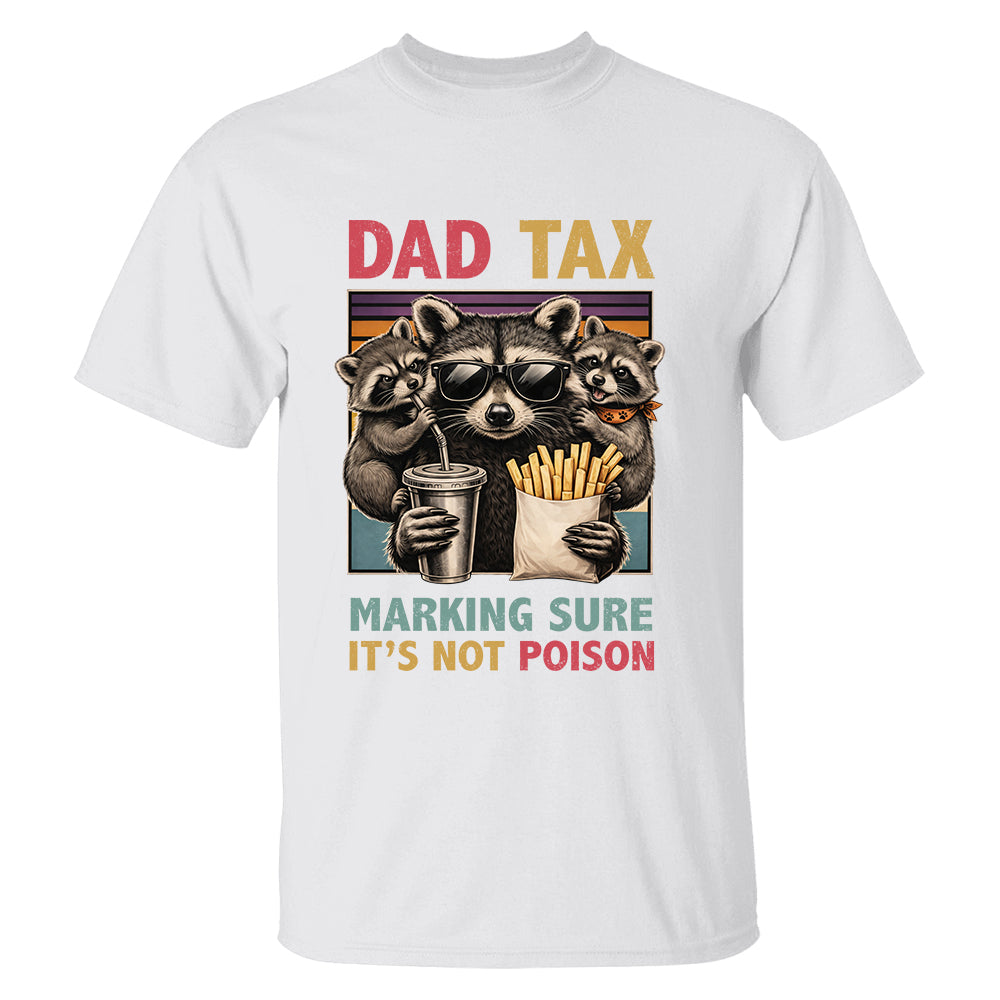 Dad Tax Making Sure It's Not Poison, Funny Dad Gifts - Personalized Shirt