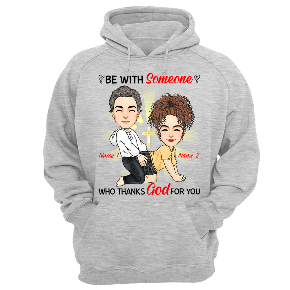Be With Someone Who Thanks God For You - Personalized Shirt For Couple