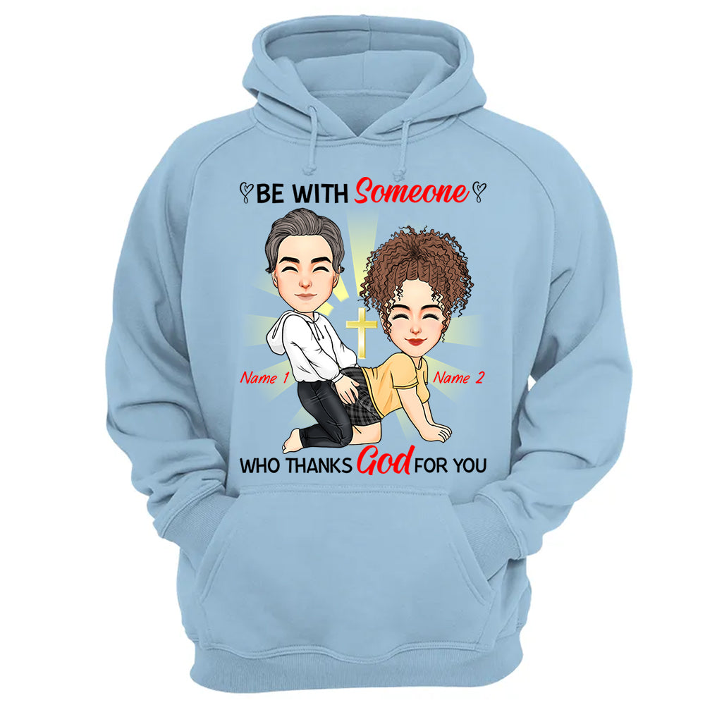 Be With Someone Who Thanks God For You - Personalized Shirt For Couple