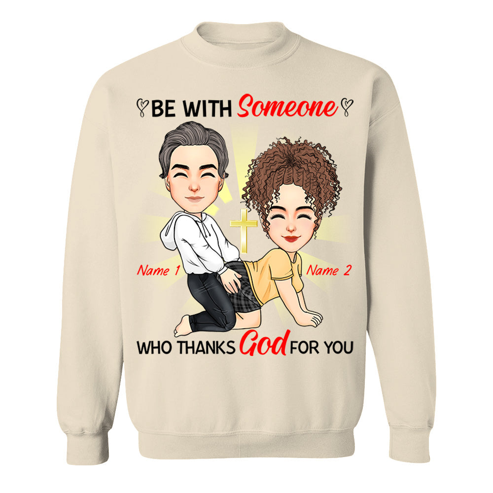 Be With Someone Who Thanks God For You - Personalized Shirt For Couple