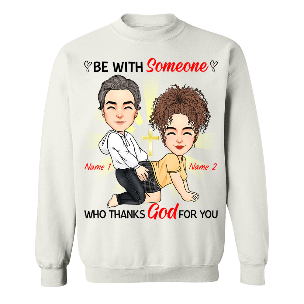 Be With Someone Who Thanks God For You - Personalized Shirt For Couple