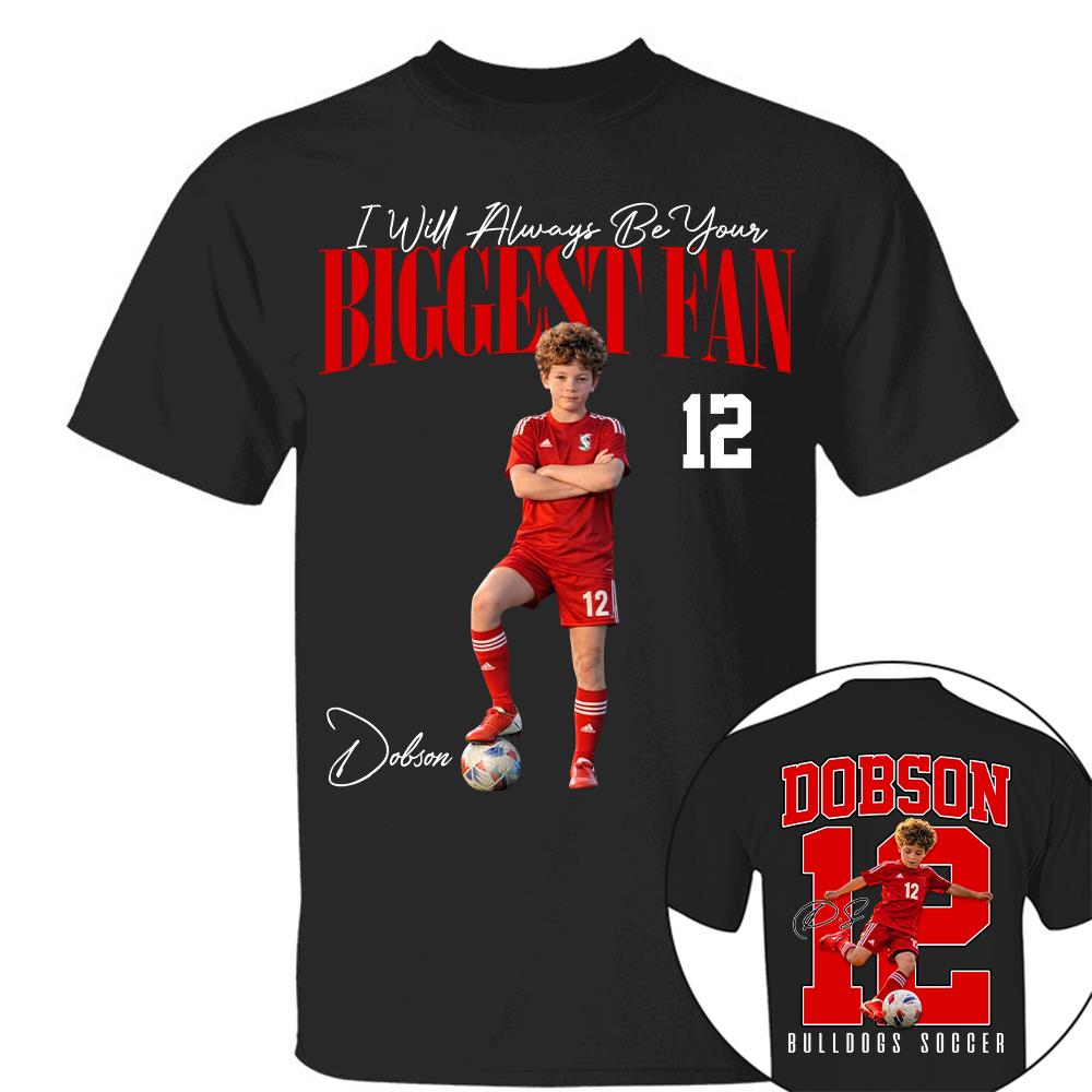 Personalized Soccer Mom Shirt – I'll Always Be Your Biggest Fan Shirt - Custom Photo Soccer Player Gift For Soccer Lovers T1807