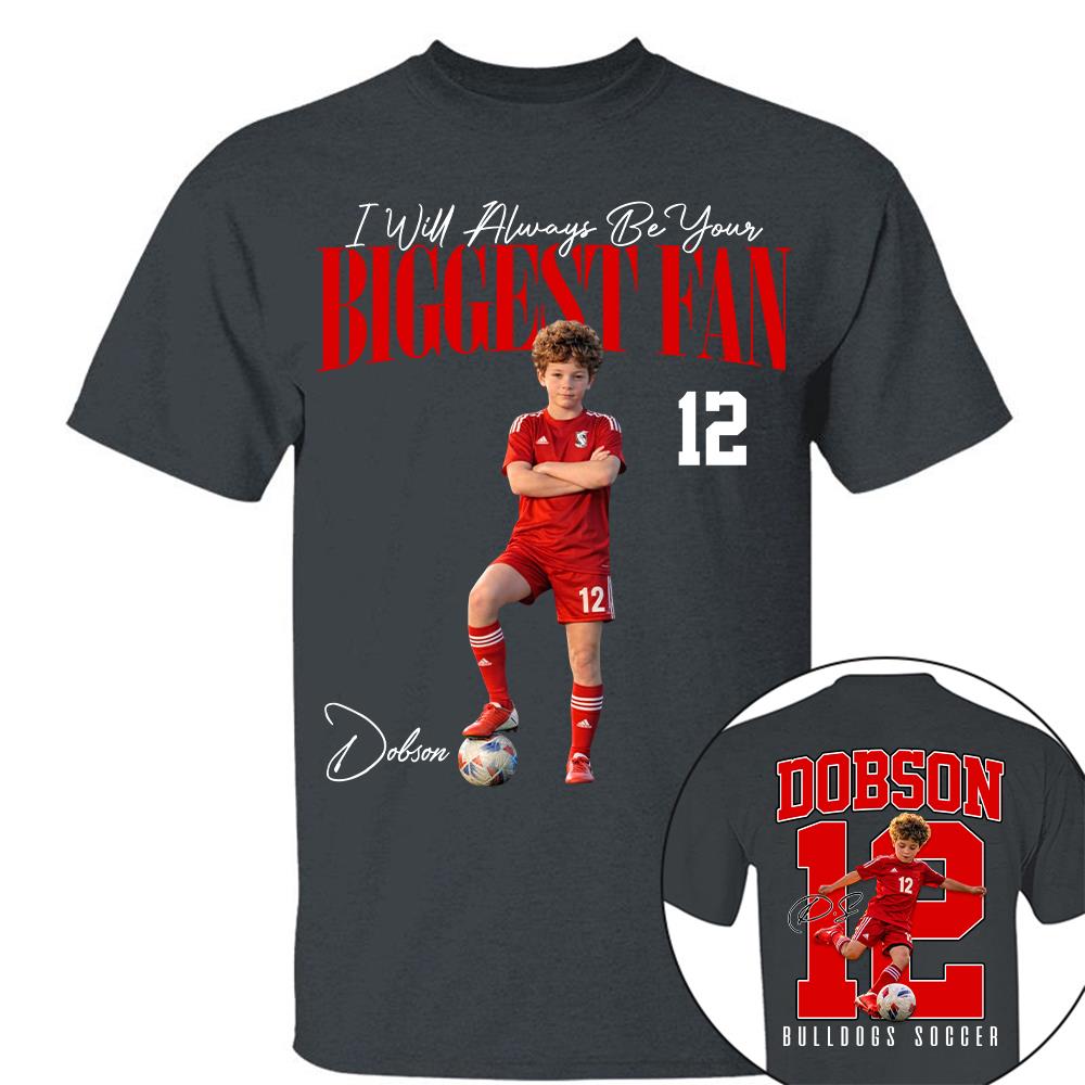 Personalized Soccer Mom Shirt – I'll Always Be Your Biggest Fan Shirt - Custom Photo Soccer Player Gift For Soccer Lovers T1807