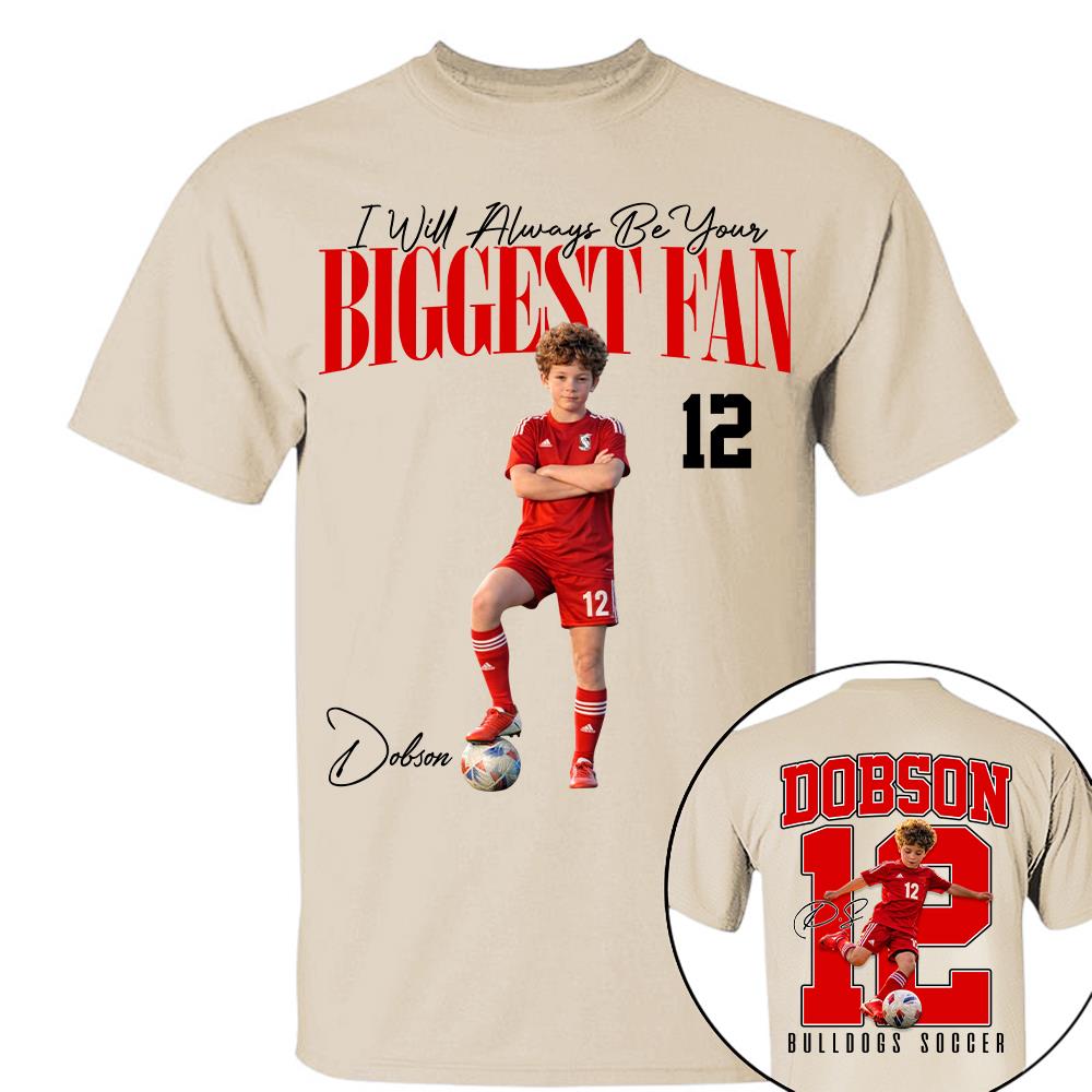 Personalized Soccer Mom Shirt – I'll Always Be Your Biggest Fan Shirt - Custom Photo Soccer Player Gift For Soccer Lovers T1807