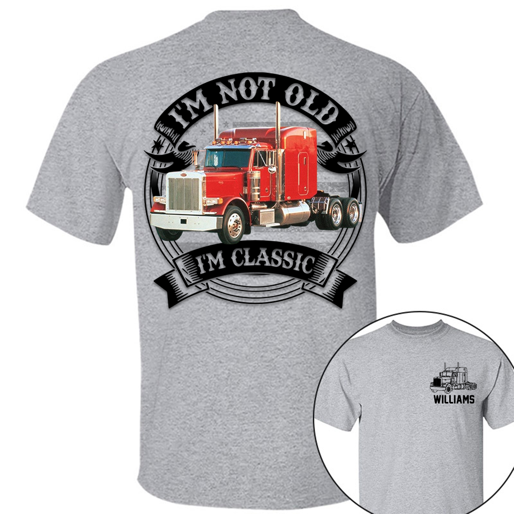 I'm Not Old I'm Classic Peterbilt 379 Graphic Personalized Car's Photo Shirt
