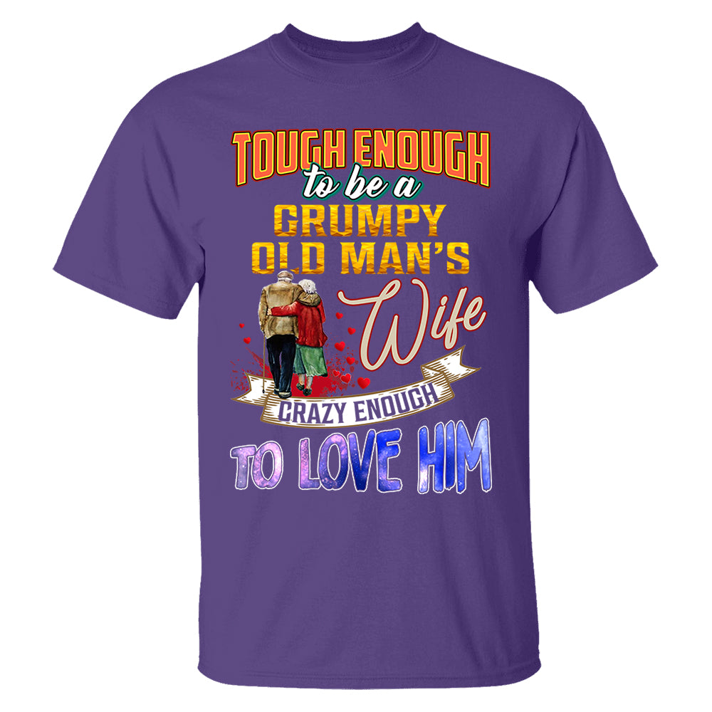 Tough Enough To Be A Grumpy Old Man's Wife Crazy Enough To Love Him Shirt Perfect Gift For Wife