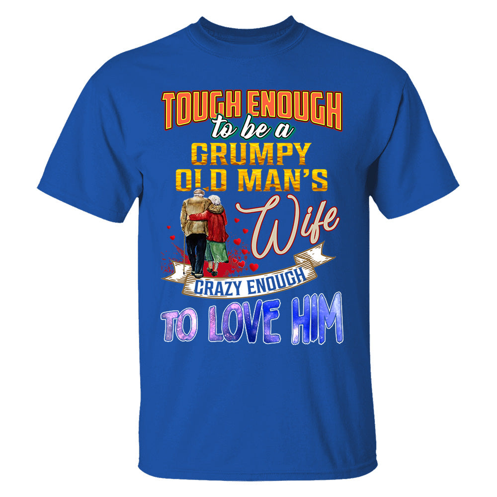 Tough Enough To Be A Grumpy Old Man's Wife Crazy Enough To Love Him Shirt Perfect Gift For Wife