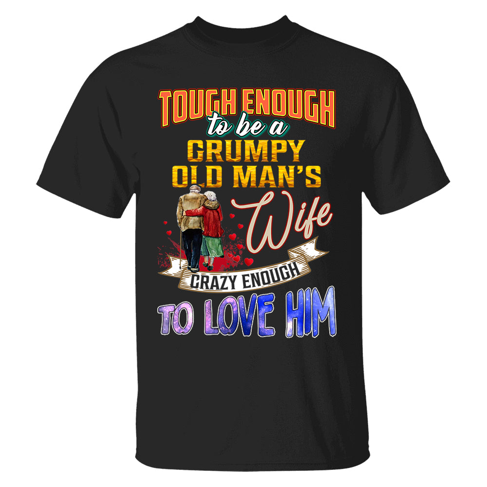 Tough Enough To Be A Grumpy Old Man's Wife Crazy Enough To Love Him Shirt Perfect Gift For Wife