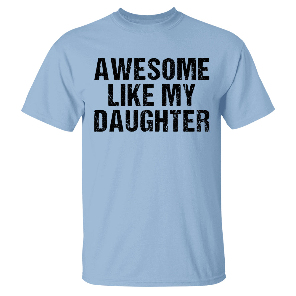 Awesome Like My Daughter Trendy Shirt, Funny Shirt Men, Daughter Gift, Husband Shirt, Father's Day Gift Tee, Gift for Him, Distressed tee