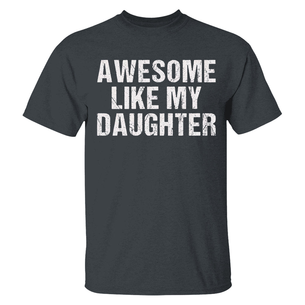 Awesome Like My Daughter Trendy Shirt, Funny Shirt Men, Daughter Gift, Husband Shirt, Father's Day Gift Tee, Gift for Him, Distressed tee