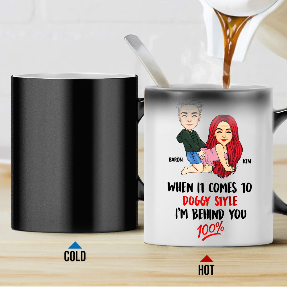 When It Comes To Doggy Style I'm Behind You 100 - Personalized Color Changing Mugs For Couple