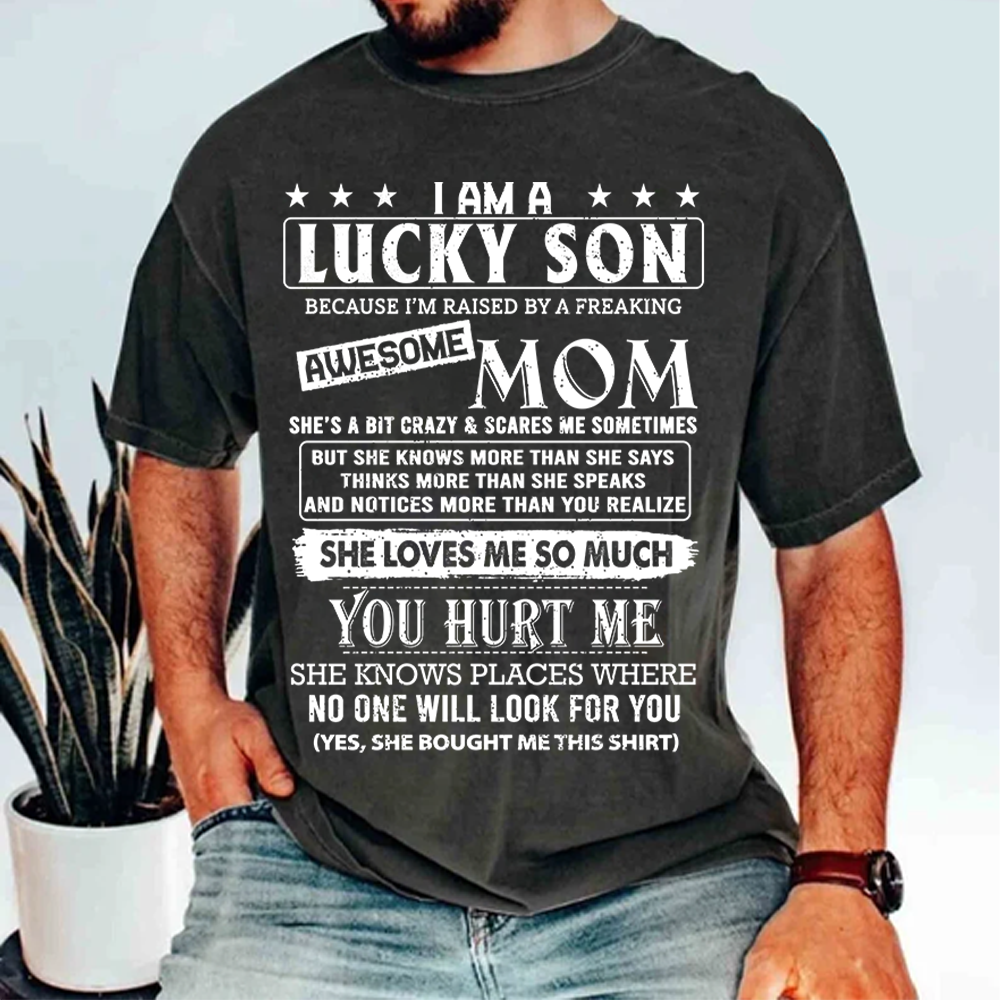 Yes I Am A Lucky Son Because I'm Raised By A Freaking Awesome Mom Shirt Gift For Son From Mom