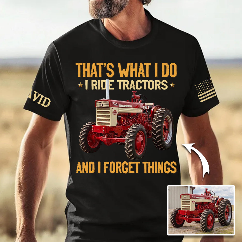 I Ride Tractors And I Forget Things, Custom Photo Tractor Shirt A2110 Hv01