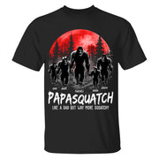 Papasquatch, Like A Grandpa, Just Way More Squatchy - Personalized Shirt Nh00