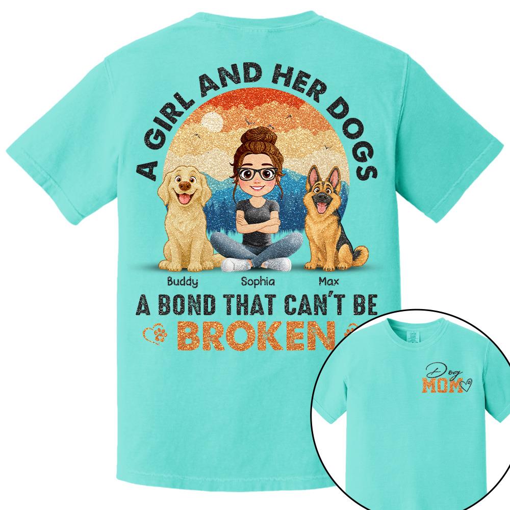 Dog Mom A Girl And Her Dogs A Bond That Can't Be Broken Personalized Shirt Gift For Dog Lover T1807 Hv01