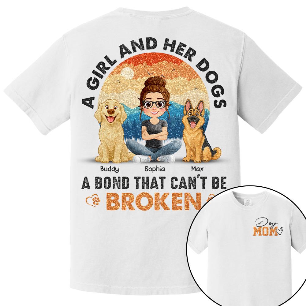 Dog Mom A Girl And Her Dogs A Bond That Can't Be Broken Personalized Shirt Gift For Dog Lover T1807 Hv01
