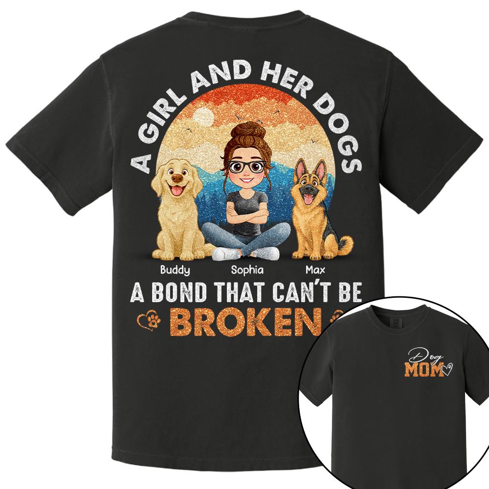Dog Mom A Girl And Her Dogs A Bond That Can't Be Broken Personalized Shirt Gift For Dog Lover T1807 Hv01