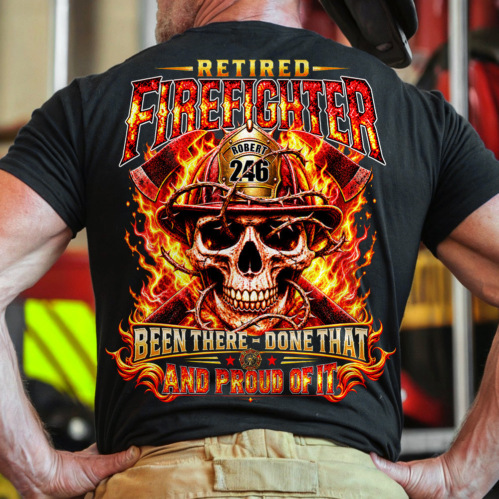 Personalized Retired Firefighter Shirt, Custom Name & Badge Number, Been There Done That, Proud Firefighter Retirement Gift H2511 Trna KL07