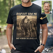 Custom Photo Bigfoot Saw Me But Nobody Believes Him - Personalized Shirt DO98