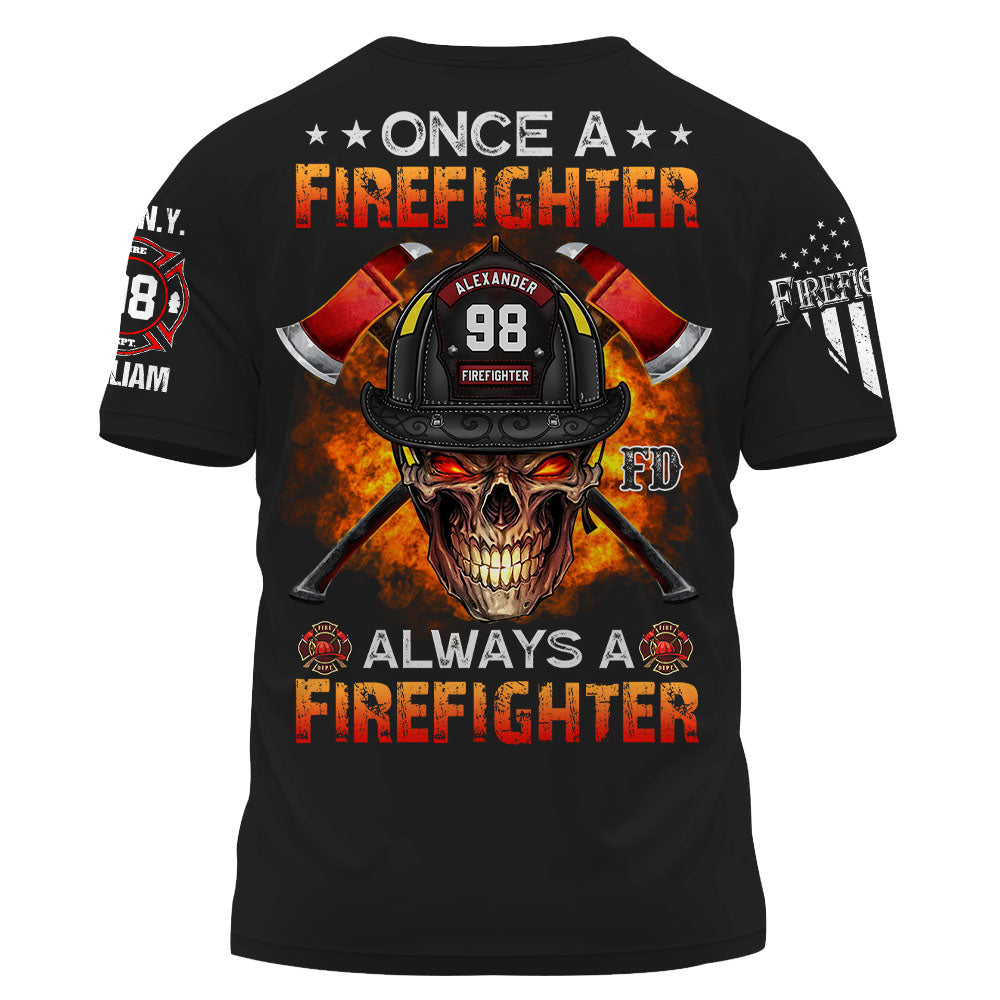 Custom Shirt Once A Firefighter Always A Firefighter Gift For Fireman K1702