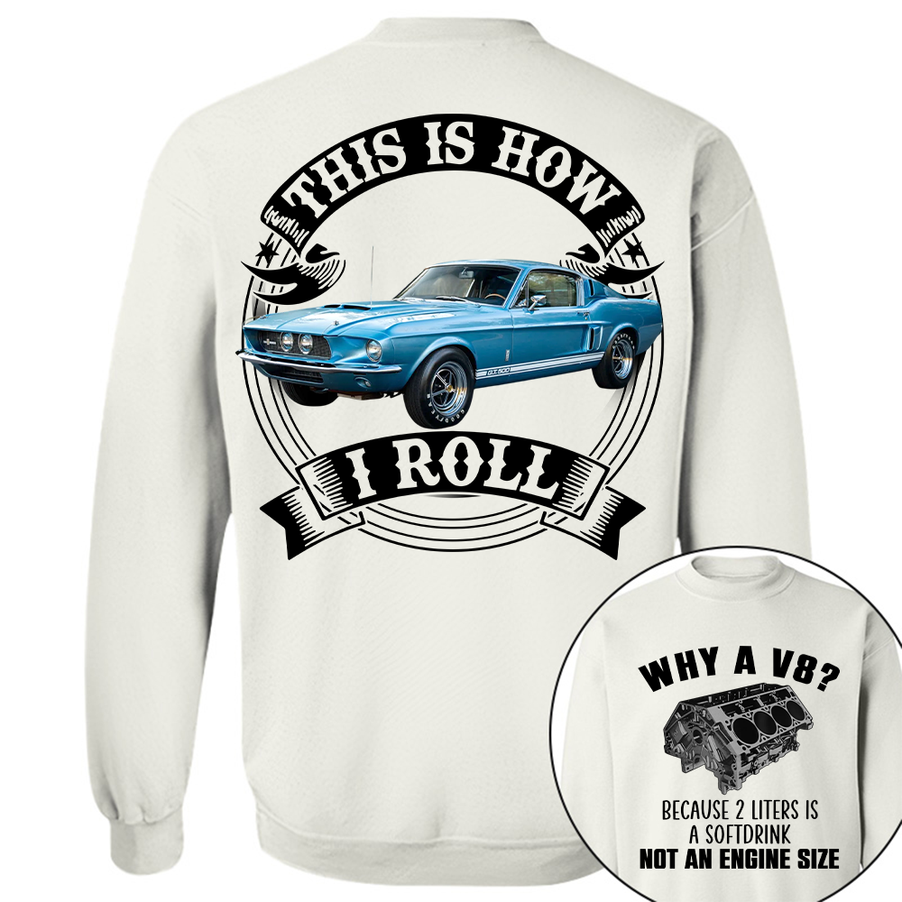 Why A V8 - This is How I Roll - Custom Photo Car Shirrt A2110 Hv01