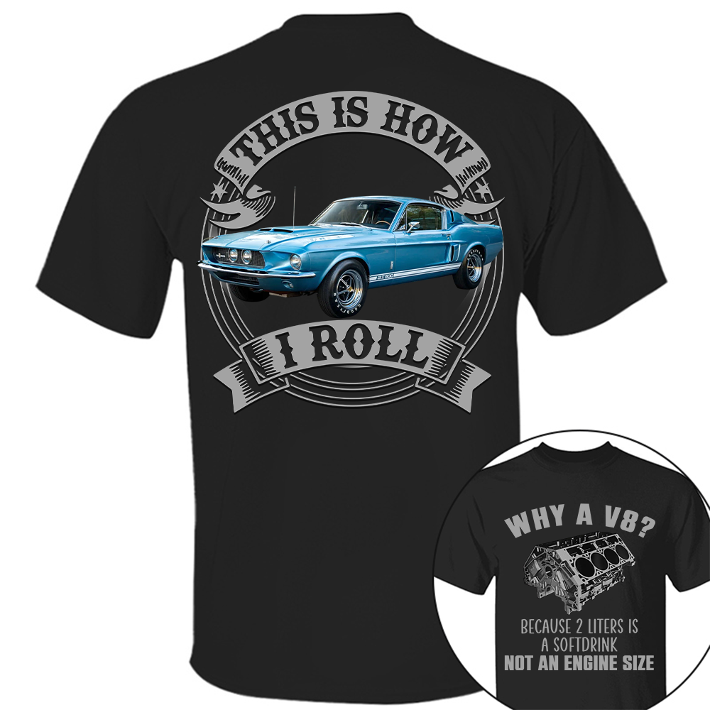 Why A V8 - This is How I Roll - Custom Photo Car Shirrt A2110 Hv01