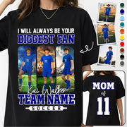 I Will Always Be Your Biggest Fan, Personalized Soccer Shirt For Soccer Mom Sport Family NA02 Li29