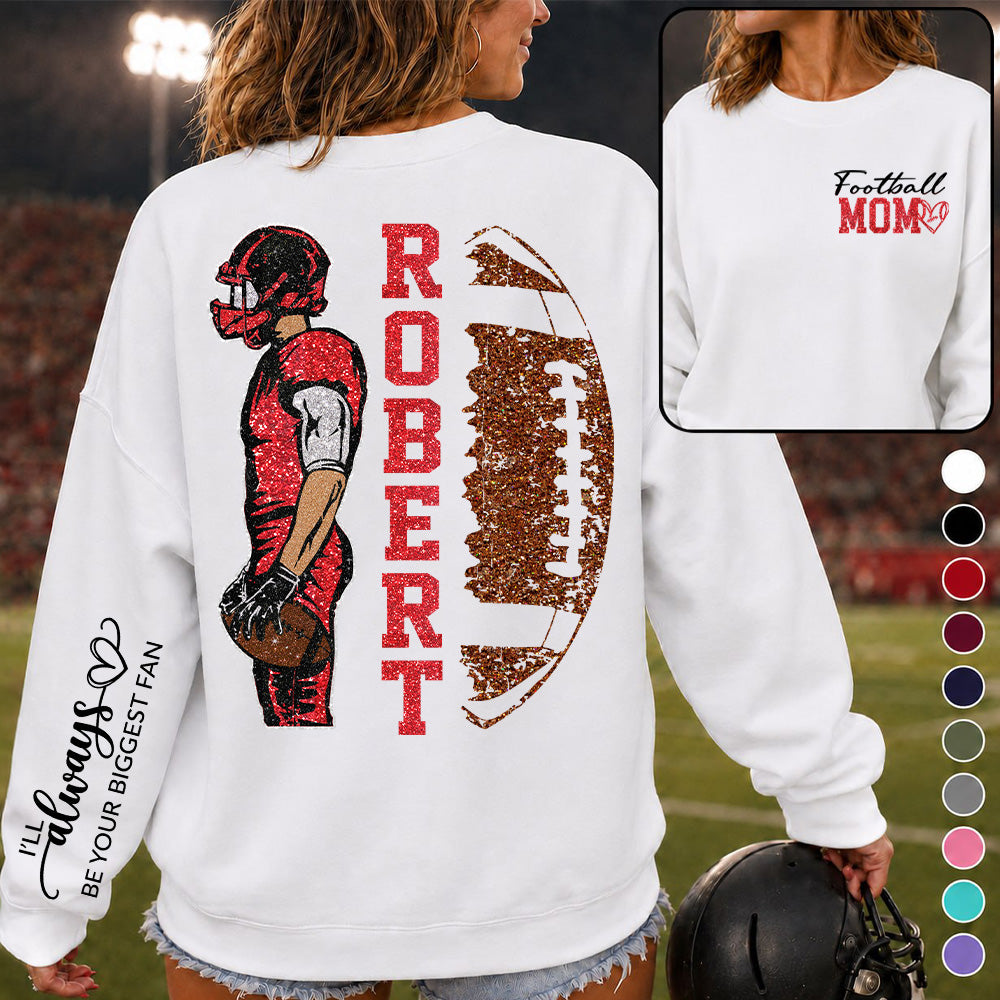 Football Mom - I’ll Always Be Your Biggest Fan- Custom Player Name & Number Football Shirt Na02 T24