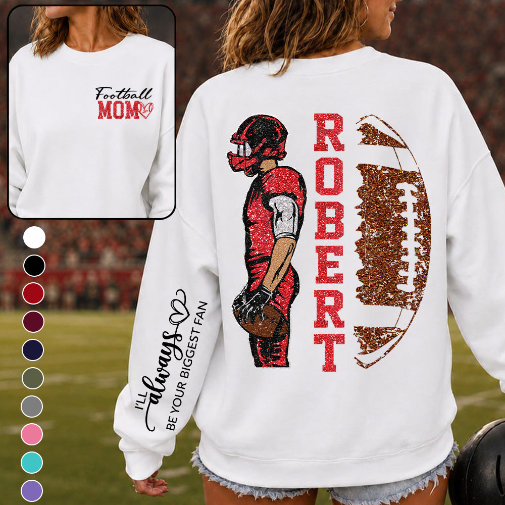 Football Mom - I’ll Always Be Your Biggest Fan- Custom Player Name & Number Football Shirt Na02 T24