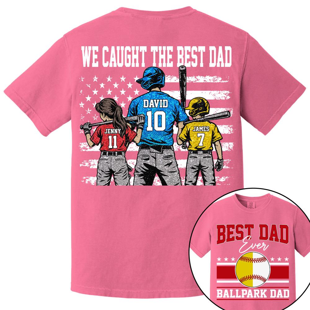 We Caught The Best Dad Baseball Softball Shirt, Personalized Shirt, Gift For Father's Day T1807 Hv01
