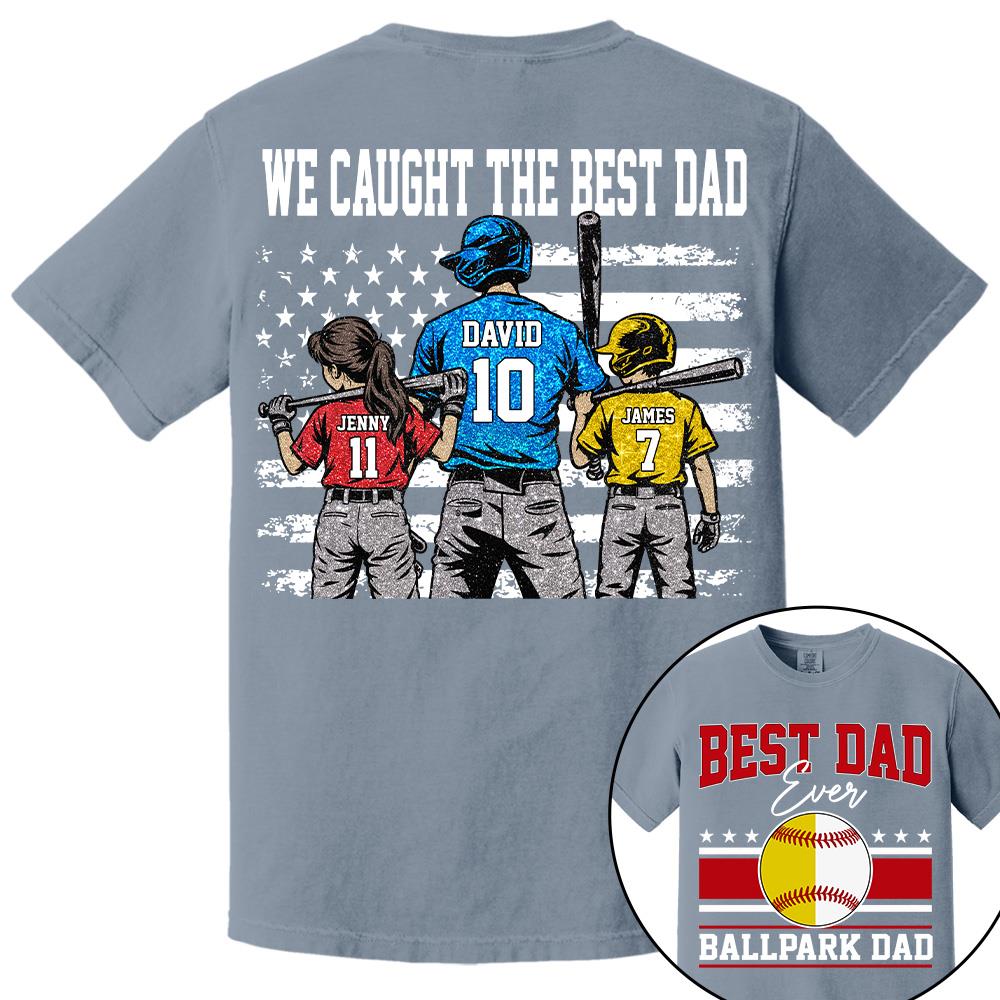 We Caught The Best Dad Baseball Softball Shirt, Personalized Shirt, Gift For Father's Day T1807 Hv01