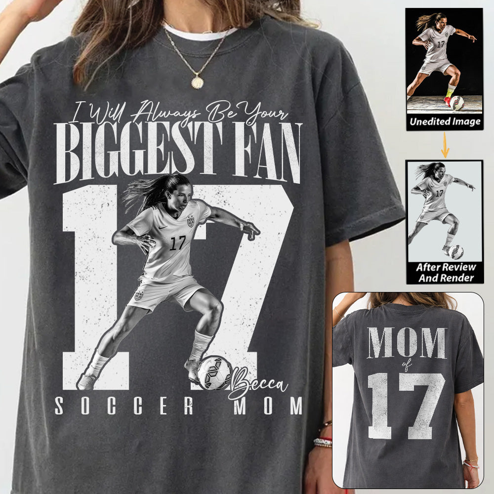Soccer Mom - I'll Always Be Your Biggest Fan - Custom Photo Player Soccer Shirt T1807 T24