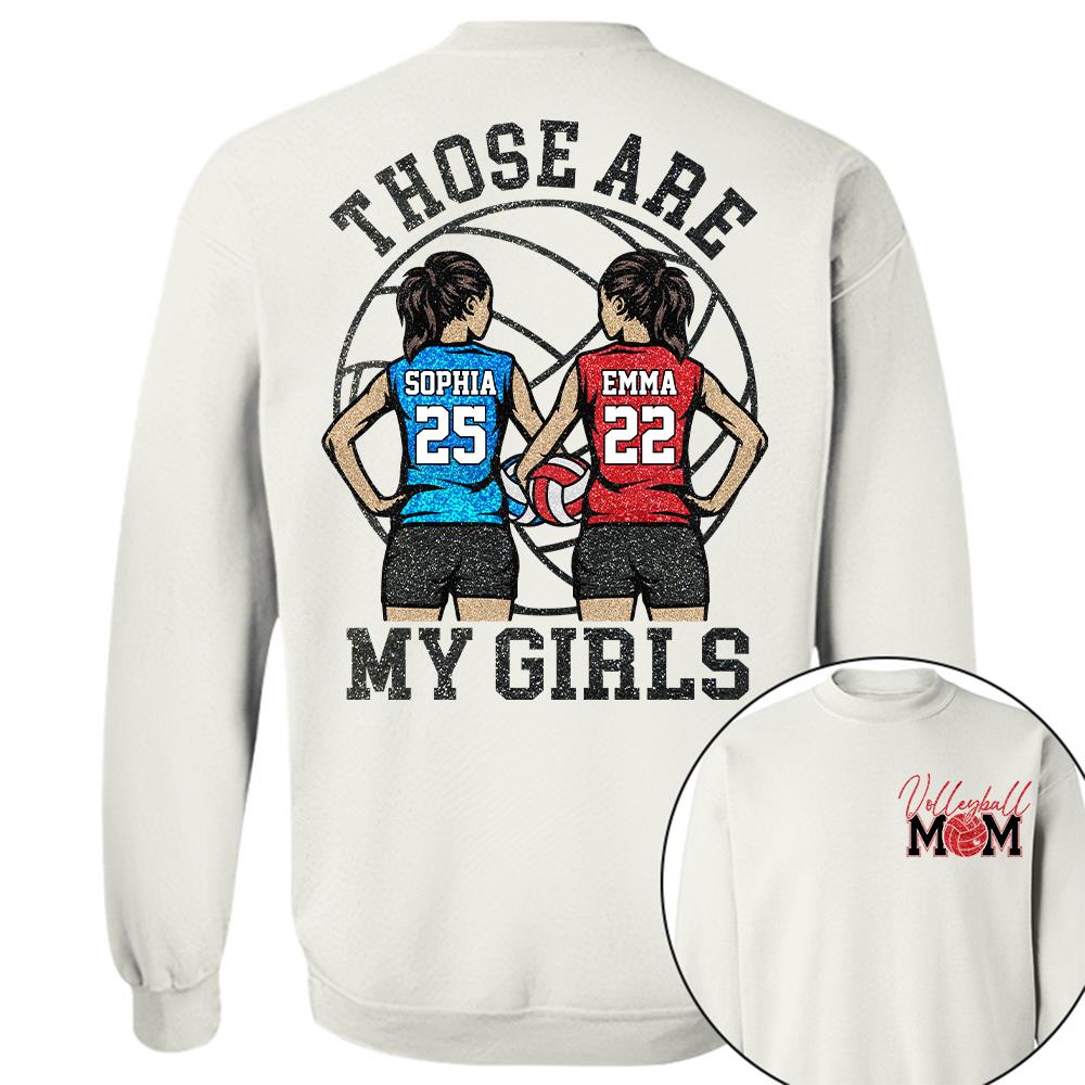 Personalized Volleyball Mom Shirt Those Are My Girls Sweatshirt Gift For Volleyball Mom Grandma Sport Family T1807 Hv01