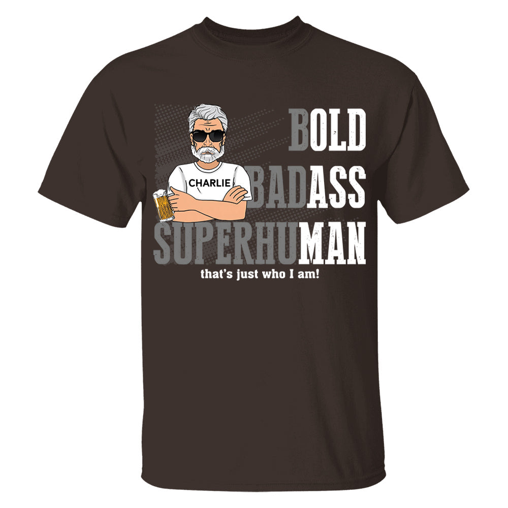 Funny Man Saying Gag Bold Badass Superhuman Old Man - Personalized Shirt - Funny Father's Day Gift For Husband, Dad, Grandpa VH01