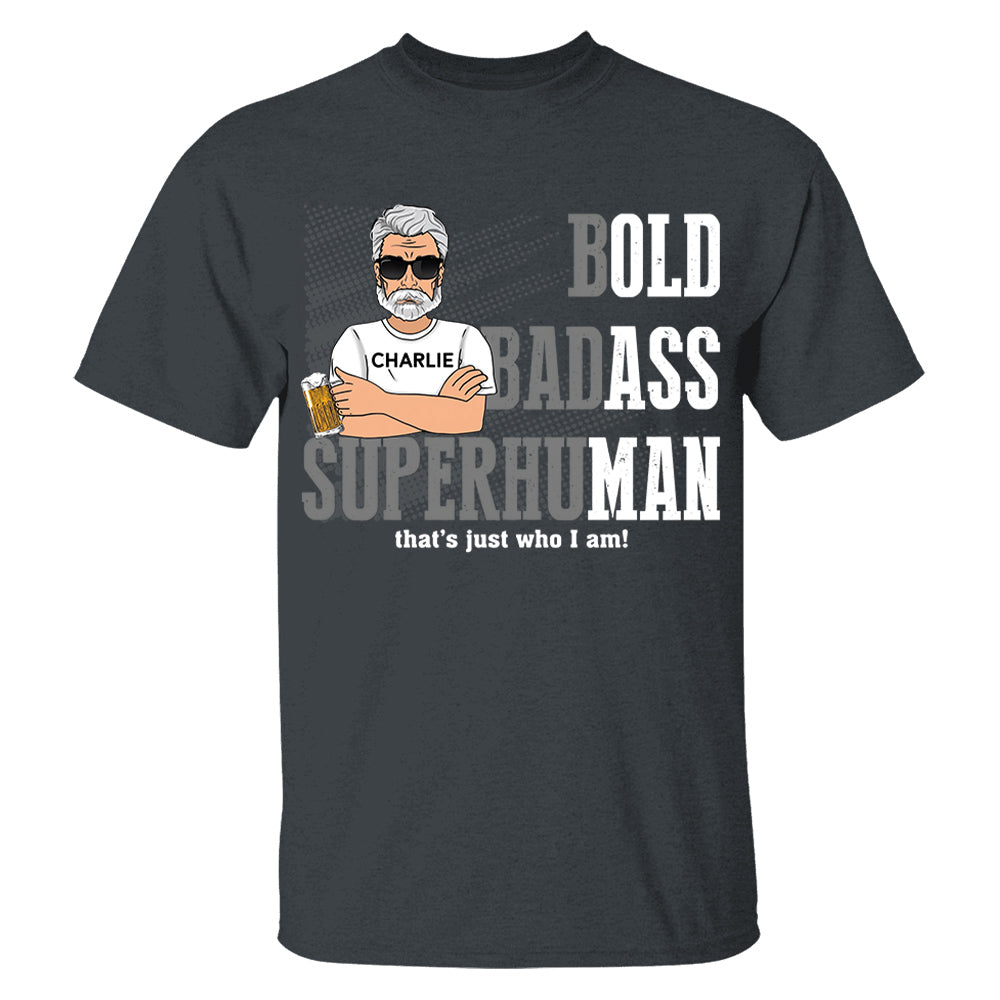 Funny Man Saying Gag Bold Badass Superhuman Old Man - Personalized Shirt - Funny Father's Day Gift For Husband, Dad, Grandpa VH01
