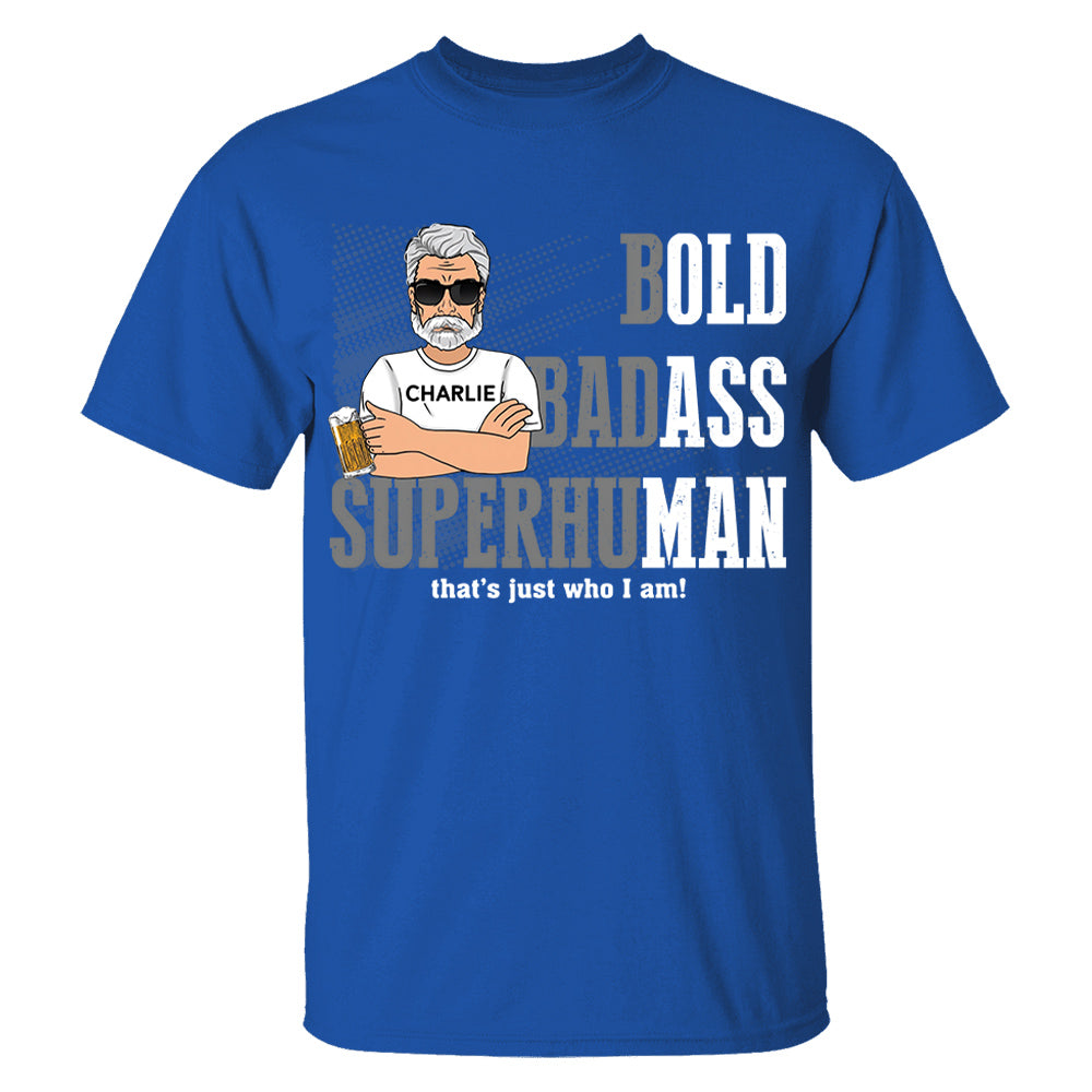 Funny Man Saying Gag Bold Badass Superhuman Old Man - Personalized Shirt - Funny Father's Day Gift For Husband, Dad, Grandpa VH01