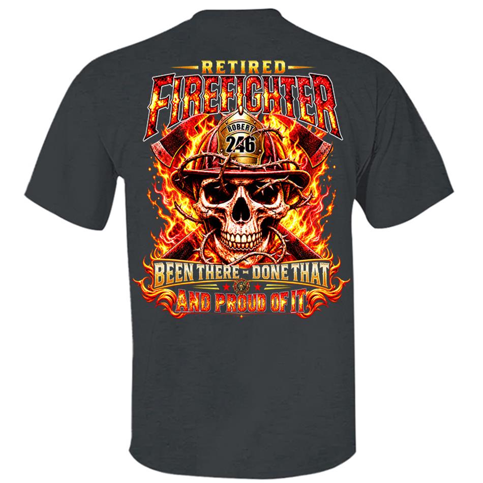 Personalized Retired Firefighter Shirt, Custom Name & Badge Number, Been There Done That, Proud Firefighter Retirement Gift H2511 Trna KL07