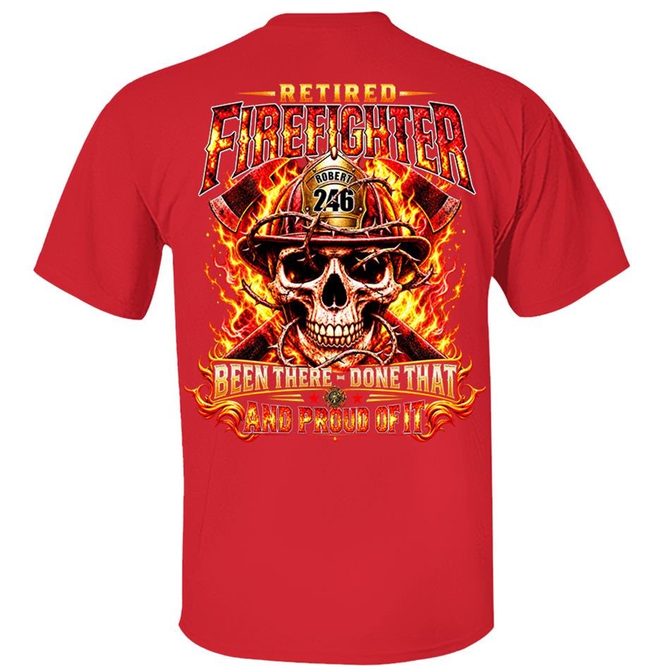 Personalized Retired Firefighter Shirt, Custom Name & Badge Number, Been There Done That, Proud Firefighter Retirement Gift H2511 Trna KL07