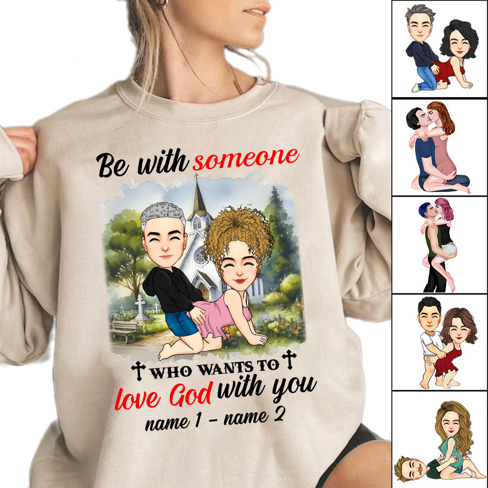 Be With Someone Who Wants To Love God With You - Personalized Shirt For Couple